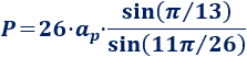 P = 26·ap·sin(π/13)/sin(11π/26) Calcular el área y el perímetro de un tridecágono regular. Definición de tridecágono regular y demostración de las fórmulas del área y del perímetro del mismo, escritas en función del lado, de la apotema y del radio del circuncírculo. Matemáticas. Geometría plana. Secundaria. Bachillerato. Calculadora online.